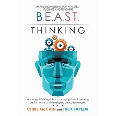 B.E.A.S.T. Thinking Brain Engineering for Athletes, Students and Teachers: A Young Athlete's Guide to Managing Stress, Improving Performance and Devel