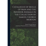 Catalogue of Skulls of Man and the Inferior Animals in the Collection of Samuel George Morton