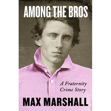 Among the Bros: A Fraternity Crime Story