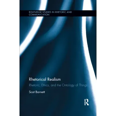 Rhetorical Realism: Rhetoric, Ethics, and the Ontology of Things