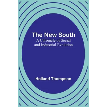 The New South: A Chronicle of Social and Industrial Evolution