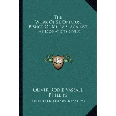 The Work of St. Optatus, Bishop of Milevis, Against the Donatists (1917)