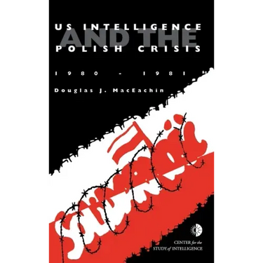 US Intelligence and the Polish crisis: 1980-1981