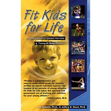 Fit Kids for Life: A Parents' Guide to Optimal Nutrition & Training for Young Athletes