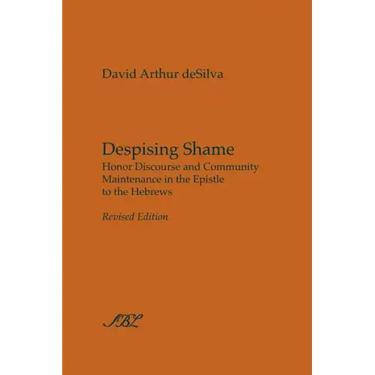 Despising Shame: Honor Discourse and Community Maintenance in the Epistle to the Hebrews