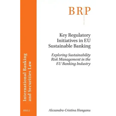Key Regulatory Initiatives in Eu Sustainable Banking: Exploring Sustainability Risk Management in the Eu Banking Industry