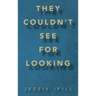 They Couldn't See for Looking
