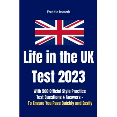 Life in the UK Test 2023: With 500 Official Style Practice Test Questions and Answers - To Ensure You Pass Quickly and Easily