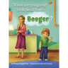 What are you going to do with that Booger?