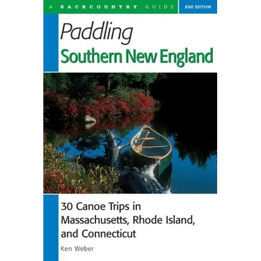 Paddling Southern New England: 30 Canoe Trips in Massachusetts, Rhode Island, and Connecticut