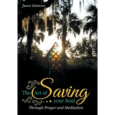 The Art of Saving Your Soul: Through Prayer and Meditation