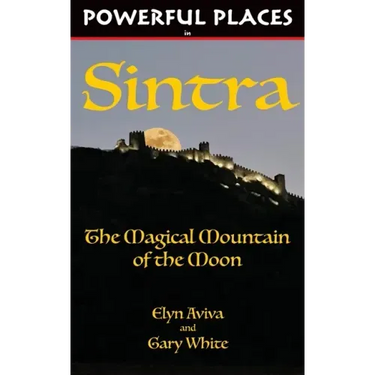 Powerful Places in Sintra: The Magical Mountain of the Moon