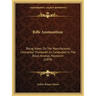 Rifle Ammunition: Being Notes on the Manufactures Connected Therewith, as Conducted in the Royal Arsenal, Woolwich (1859)