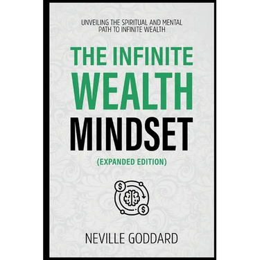 The Infinite Wealth Mindset (Extended Edition): Unveiling The Spiritual And Mental Path To Infinite Wealth