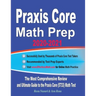 Praxis Core Math Prep 2020-2021: The Most Comprehensive Review and Ultimate Guide to the Praxis Core Math (5733) Test