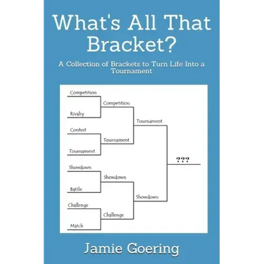 What's all that Bracket?: A Collection of Brackets to Turn Life Into a Tournament