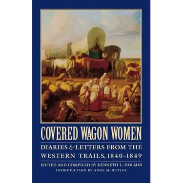 Covered Wagon Women, Volume 1: Diaries and Letters from the Western Trails, 1840-1849