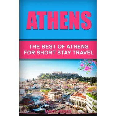 Athens: The Best Of Athens For Short Stay Travel