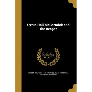 Cyrus Hall McCormick and the Reaper