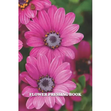 Flower Pressing Book: Pick, Press, Paste Whole Flower, Petals, Leaves, Stem and Other Organic Botanical Pieces