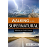 Walking in the Supernatural: Moving in God's Power