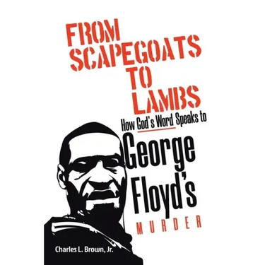 From Scapegoats to Lambs: How God's Word Speaks to George Floyd's Murder