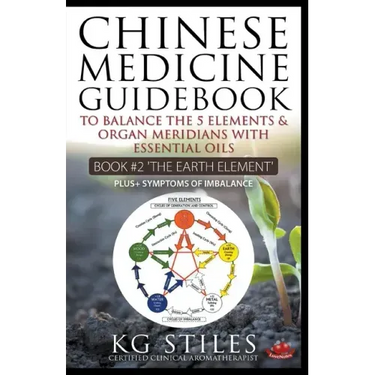 Chinese Medicine Guidebook Essential Oils to Balance the Earth Element & Organ Meridians
