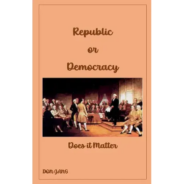 Republic or Democracy Does it Matter