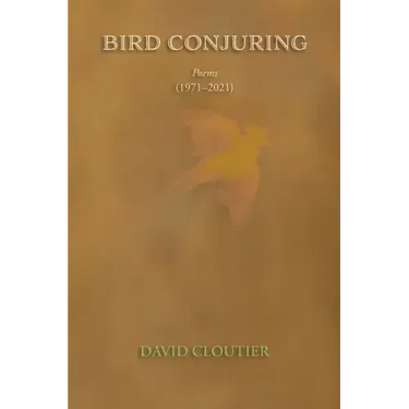 Bird Conjuring: Poems, 1971-2021