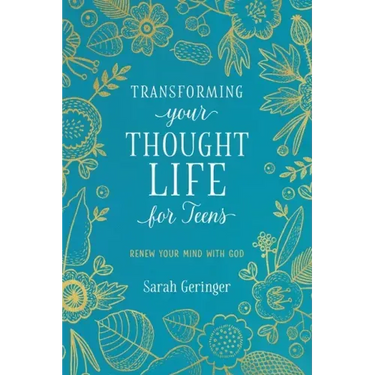 Transforming Your Thought Life for Teens: Renew Your Mind with God