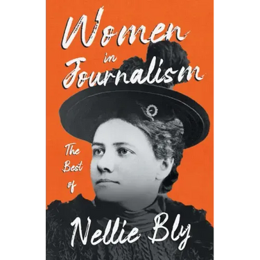 Women in Journalism - The Best of Nellie Bly