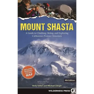 Mount Shasta: A Guide to Climbing, Skiing, and Exploring California's Premier Mountain