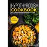 Hypothyroidism Cookbook: MAIN COURSE - 60+ Hypothyroidism Breakfast, Lunch, Dinner and Dessert Recipes