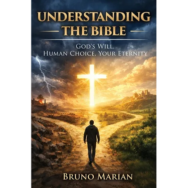 Understanding the Bible: God's Will, Human Choice, Your Eternity