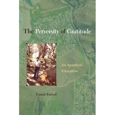 The Perversity of Gratitude: An Apartheid Education