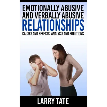 Emotionally Abusive And Verbally Abusive Relationships: Causes And Effects, Analysis And Solutions