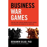 Business War Games: How Large, Small, and New Companies Can Vastly Improve Their Strategies and Outmaneuver the Competition