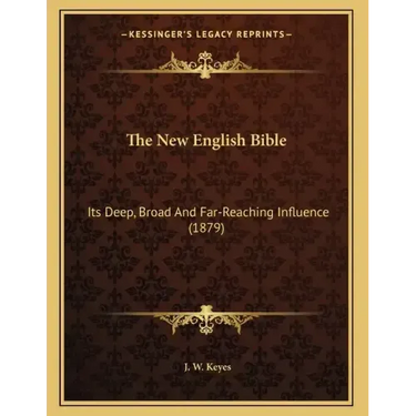 The New English Bible: Its Deep, Broad And Far-Reaching Influence (1879)
