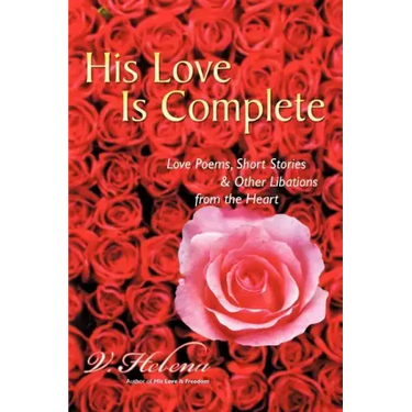 His Love Is Complete: Love Poems, Short Stories and Other Libations from the Heart