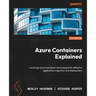 Azure Containers Explained: Leverage Azure container technologies for effective application migration and deployment