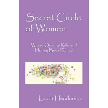 Secret Circle of Women: Where Queens Rule and Honey Bees Dance