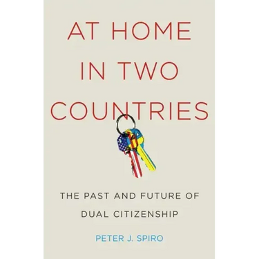 At Home in Two Countries: The Past and Future of Dual Citizenship