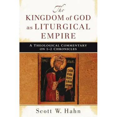 The Kingdom of God as Liturgical Empire: A Theological Commentary on 1-2 Chronicles