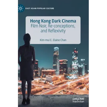 Hong Kong Dark Cinema: Film Noir, Re-Conceptions, and Reflexivity