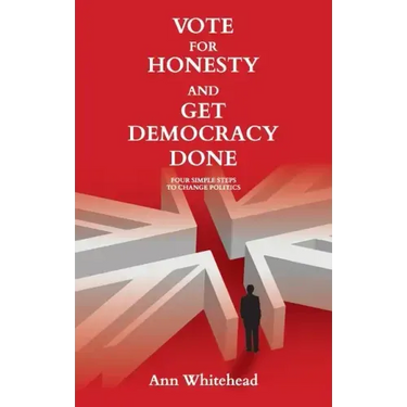 Vote For Honesty and Get Democracy Done: Four Simple Steps to Change Politics