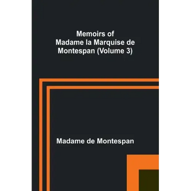 Memoirs of Madame la Marquise de Montespan (Volume 3)