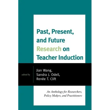 Past, Present, and Future Research on Teacher Induction: An Anthology for Researchers, Policy Makers, and Practitioners