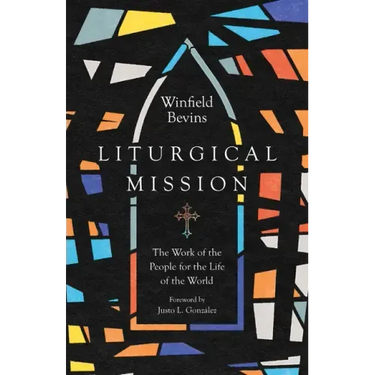 Liturgical Mission: The Work of the People for the Life of the World
