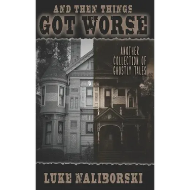 And Then Things Got Worse: Another Collection of Ghostly Tales