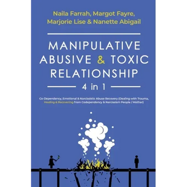 Manipulative, Abusive & Toxic Relationship, 4 in 1: Co-Dependency, Emotional & Narcissistic Abuse Recovery (Dealing with Trauma, Healing & Recovering